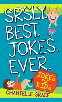 Srsly Best Jokes Ever : Jokes for Kids