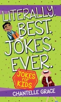 Literally Best Jokes Ever : Jokes for Kids