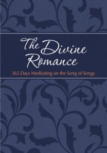 The Divine Romance : 365 Days Meditating on the Song of Songs