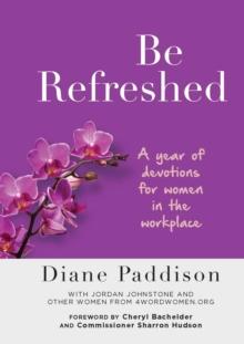 Be Refreshed : A Year of Devotions for Women in the Workplace