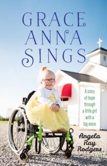 Grace Anna Sings : A Story of Hope through a Little Girl with a Big Voice