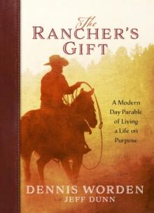 The Rancher's Gift : A Modern Day Parable of Living a Life on Purpose