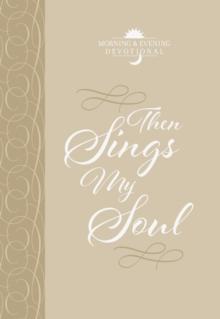 Then Sings My Soul : Morning & Evening Devotional