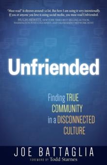 Unfriended : Finding True Community in a Disconnected Culture