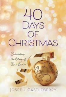 40 Days of Christmas : Celebrating the Glory of Our Savior