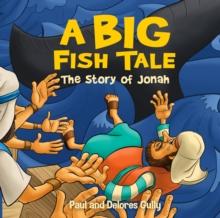 A Big Fish Tale : The Story of Jonah