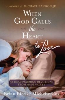 When God Calls the Heart to Love : 30 Heartwarming Devotions from Hope Valley