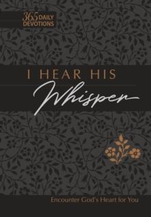 I Hear His Whisper 365 Daily Devotions (Gift Edition) : Encounter God's Heart for You