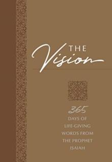 The Vision: 365 Days of Life-Giving Words from the Prophet Isaiah : 365 Days of Life-Giving Words from the Prophet Isaiah