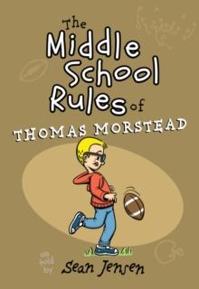 The Middle School Rules of Thomas Morstead : as told by Sean Jensen