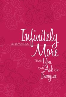 Infinitely More : Than You Can Ask or Imagine (40 Devotions)