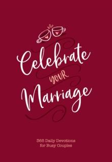 Celebrate Your Marriage : 365 Daily Devotions for Busy Couples