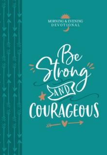 Be Strong and Courageous : Morning & Evening devotional