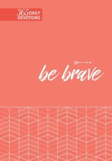 Be Brave : 365 Daily Devotions