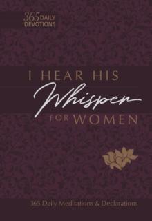 I Hear His Whisper for Women : 365 Daily Meditations & Declarations