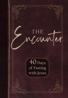 The Encounter : 40 Days of Fasting with Jesus