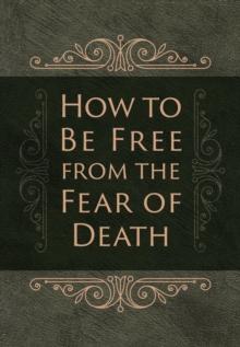 How to Be Free from the Fear of Death