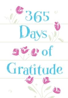 365 Days of Gratitude : Daily Devotions for a Thankful Heart