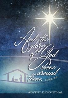 And the Glory of God Shone Around Them : An Advent Devotional