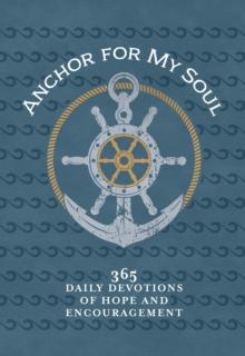 Anchor for My Soul : 365 Daily Devotions of Hope and Encouragement