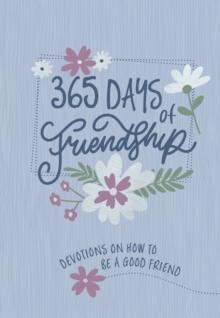 365 Days of Friendship : Devotions on How to Be a Good Friend