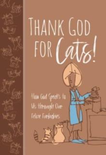 Thank God for Cats! : How God Speaks to Us Through Our Feline Furbabies