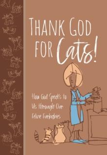 Thank God for Cats! : How God Speaks to Us through Our Feline Furbabies