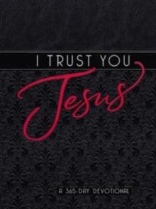 I Trust You Jesus : A 365-Day Devotional