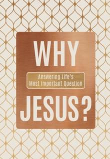 Why Jesus? : Answering Life's Most Important Question