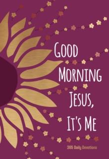 Good Morning Jesus It's Me : 365 Daily Devotions