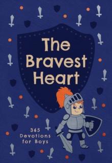 The Bravest Heart : 365 Devotions for Boys