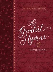 The Greatest Hymns Devotional : 365 Daily Devotions