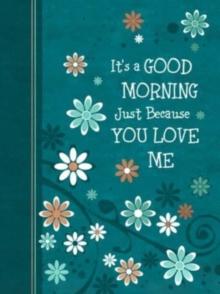 It's a Good Morning Just Because You Love Me : 365 Daily Devotions