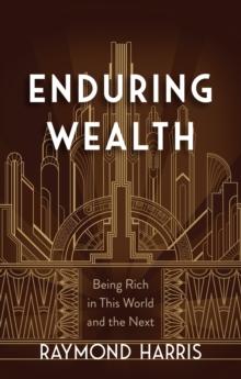 Enduring Wealth : Being Rich in This World and the Next