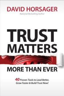 Trust Matters More than Ever : Tools for Extraordinary Leadership