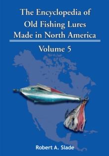 The Encyclopedia of Old Fishing Lures : Made in North America