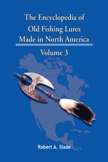 The Encyclopedia of Old Fishing Lures : Made in North America