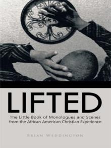 Lifted : The Little Book of Monologues and Scenes from the African American Christian Experience