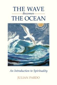 The Wave Becomes the Ocean : An Introduction to Spirituality