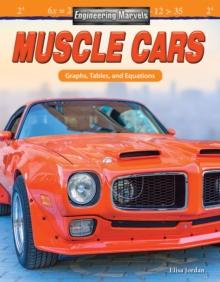 Engineering Marvels: Muscle Cars : Graphs, Tables, and Equations