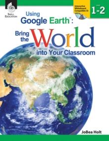 Using Google EarthTM : Bring the World into Your Classroom Levels 1-2 ebook