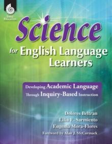 Science for English Language Learners : Developing Academic Language Through Inquiry-Based Instruction