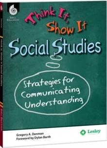 Think It, Show It Social Studies : Strategies for Communicating Understanding ebook