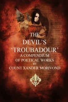 The Devil's Troubadour : A Compendium of Poetical Works