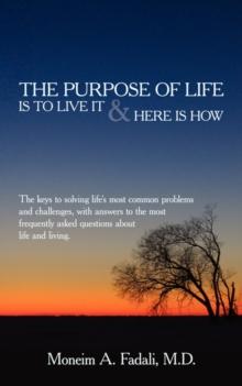 The Purpose of Life : Is to live it and Here is how