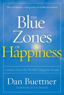 Blue Zones of Happiness : Lessons From the World's Happiest People