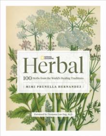 National Geographic Herbal : 100 Herbs From the World's Healing Traditions