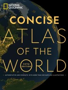 National Geographic Concise Atlas of the World, 5th Edition : Authoritative and complete, with more than 250 maps and illustrations.