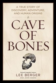 Cave of Bones : A True Story of Discovery, Adventure, and Human Origins