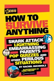 How to Survive Anything : Shark Attack, Lightning, Embarrassing Parents, Pop Quizzes, and Other Perilous Situations